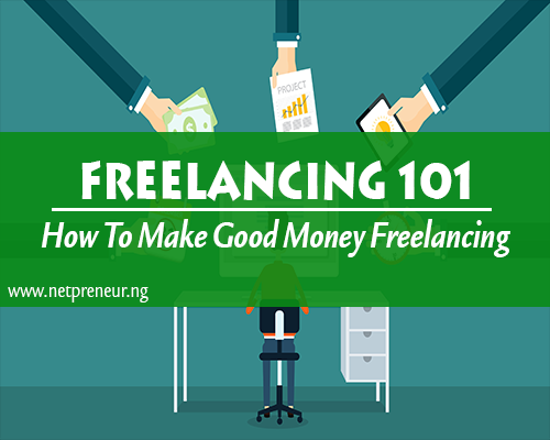 Freelancing 101-How To Make Good Money Online With Freelancing.