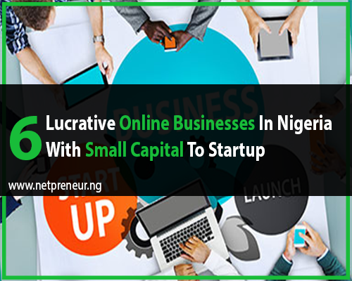 6-Lucrative-Online-Businesses-In-Nigeria-Netpreneur-Nigeria