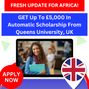 GET Up To £5,000 In Automatic Scholarship From Queens University, UK