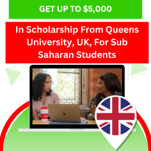 Get Up To $5,000 In Scholarship From Queens University, UK, For Sub Saharan African Students