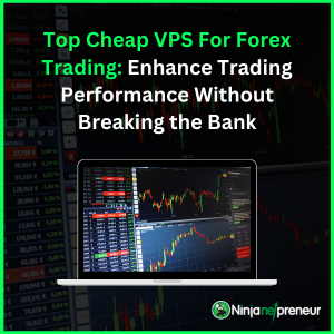 Top Cheap VPS For Forex Trading Enhance Trading Performance Without Breaking the Bank - ninjanetpreneur