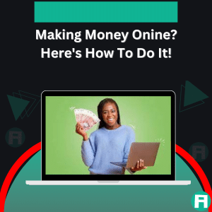 Make money Online? Here's how to do it.