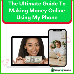 The Ultimate Guide To Making Money Online Using My Phone