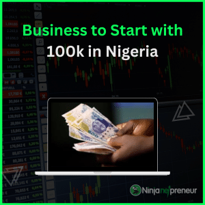 Business to Start with 100k in Nigeria